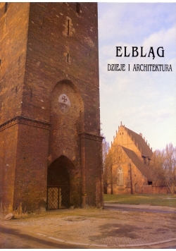 Elbląg. Dzieje i Architektura