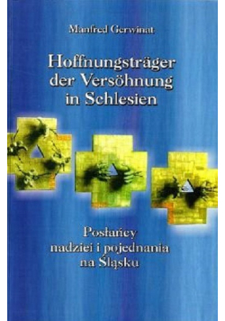 Hoffnungstrager der Versohnung in Schlesien Posłańcy nadziei i pojednania na Śląsku