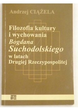 Filozofia kultury i wychowania Bogdana Suchodolskiego w latacy Drugiej Rzeczpospolitej