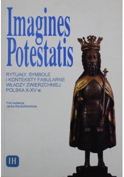 Imagines Potestatis Rytuały symbole i konteksty fabularne władzy zwierzchniej Polska X XV w