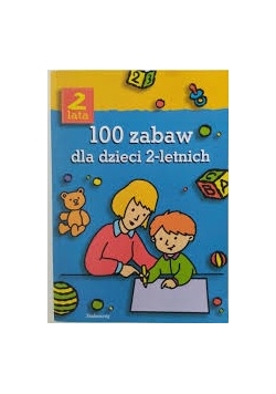 100 zabaw dla dzieci 2 - letnich