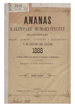 Ananas : kalendarz humorystyczny illustrowany męski, damski, cywilny i wojskowy na rok jubileuszowy biedy Galicyjskiej 1888,1888r.