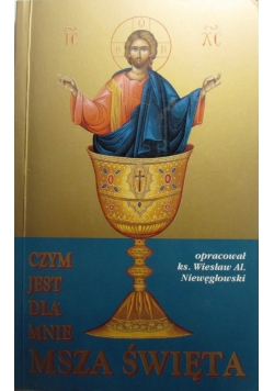 Czym jest dla mnie Msza Święta