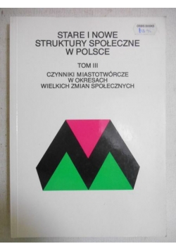 Misztal Wojciech (red.) - Stare i nowe struktury społeczne w Polsce, t. III