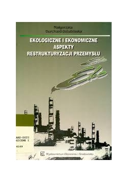 Ekologiczne i ekonomiczne aspekty restrukturyzacji przemysłu