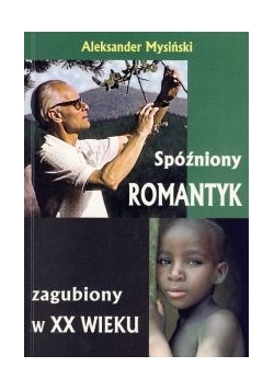 Spóźniony romantyk zagubiony w XX wieku