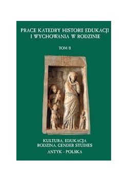 Prace katedry historii edukacji i wychowania w rodzinie, tom II