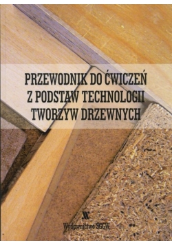 Przewodnik do ćwiczeń z podstaw technologii tworzyw drzewnych