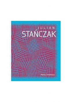Julian Stańczak. Opt art i dynamika percepcji