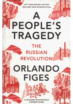 A People's Tragedy The Russian Revolution
