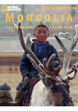 Mongolia. W poszukiwaniu szamanów