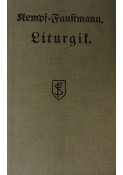 Liturgit oder erklarung der  heiligen zeiten, orte und handlungen der katholischen kirche, 1915r.