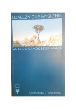 Uzależnione myślenie analiza samooszukiwania