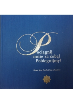 Pociągnij mnie za sobą! Pobiegniemy! Słowa Jana Pawła II do młodzieży + CD