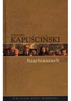 Ryszard Kapuściński T.05 - Szachinszach