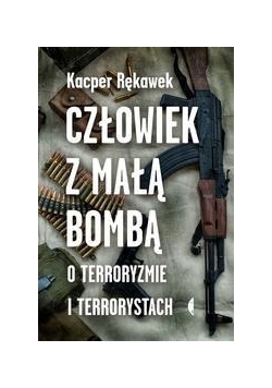 Człowiek z małą bombą.O terroryzmie i terrorystach