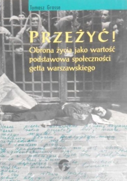 Przeżyć Obrona życia jako wartość podstawowa społeczności getta warszawskiego