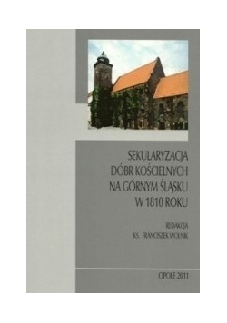 Sekularyzacja dóbr kościelnych na Górnym Śląsku w 1810 roku