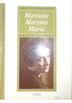 Maniusia,Marynia,Maria. Saga rodzinna