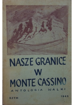 Nasze granice w Monte Cassino, 1945r.