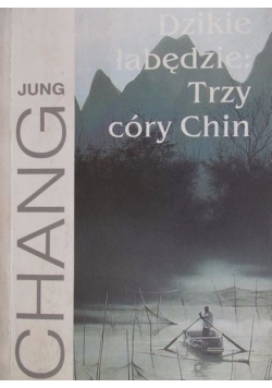 Dzikie łabędzie: Trzy córy Chin