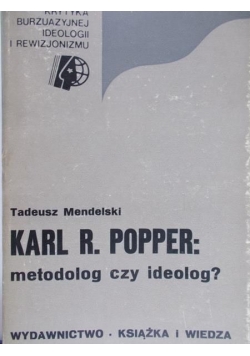 Karol R. Popper. Metodolog czy ideolog ?