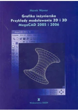 Grafika inżynierska Przykłady modelowania 2D i 3D MegaCAD 2005 i 2006