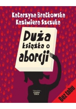 Duża książka o aborcji - K. Bratkowska, K. Szczuka