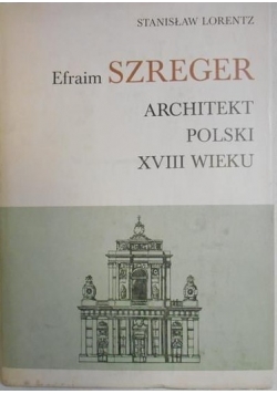 Efraim Szreger-architekt polski XVIII wieku