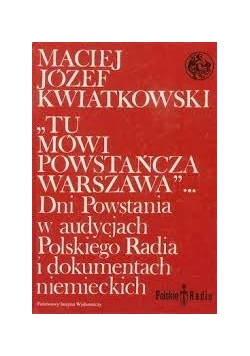 Tu mówi powstańcza Warszawa ...