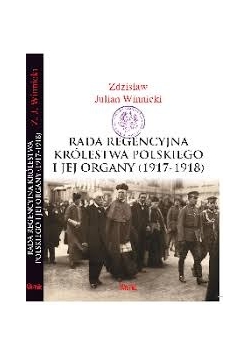 Rada regencyjna Królestwa Polskiego i jej organy (1917-1918) + autograf