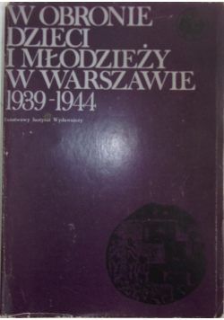 W obronie dzieci i młodzieży w Warszawie 1939-1344