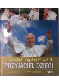 Błogosławiony Jan Paweł II Przyjaciel dzieci