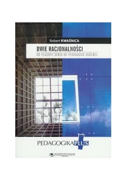 Dwie racjonalności: od filozofii sensu ku pedagogice ogólnej
