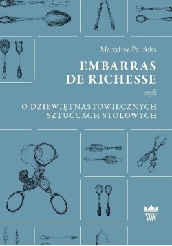 Embarras de richesse czyli O dziewiętnastowiecznych sztućcach stołowych