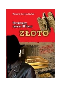Złoto. Poszukiwacze tajemnic III Rzeszy