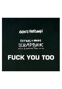 The extras+more scrapbook. Fuck you Too