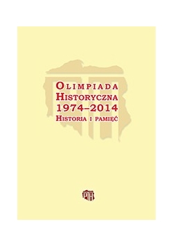 Olimpiada Historyczna 1974-2014 historia i pamięć