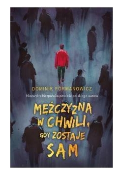 Mężczyzna w chwili, gdy zostaje sam