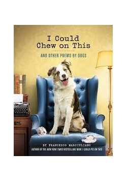 I Could Chew on This and Other Poems by Dogs