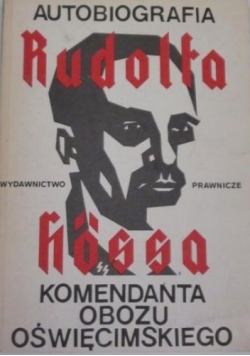 Autobiografia Rufolfa Hossa. Komendanta Obozu Oświęcimskiego