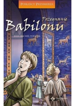 Posłańcy Przymierza T.4 Pożegnanie Babilonu