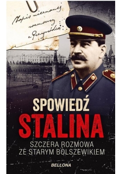 Spowiedź Stalina. Szczera rozmowa ze starym bolszewikiem.