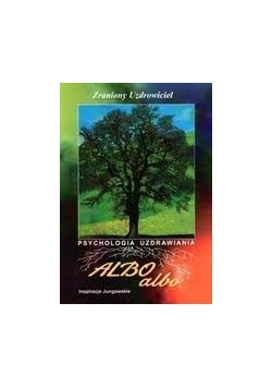 Albo albo. Psychologia uzdrawiania