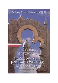 Kościół dla człowieka błogosławionego Jana Pawła wielkiego mistyka eklezji