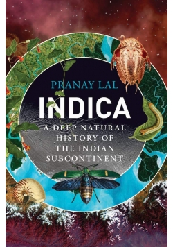 Indica A Deep Natural History of the Indian Subcontinent
