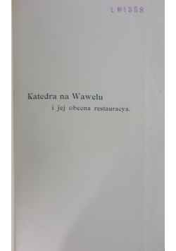 Katedra na Wawelu i jej obecna restauracya, reprint z 1901r.