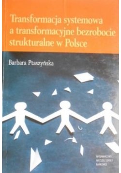 Transformacja systemowa a transformacyjne bezrobocie strukturalne w Polsce