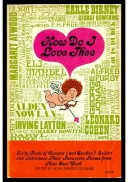How Do I Love Thee: Sixty Poets of Canada (and Quebec) Select and Introduce Their Favourite Poems from Their Own Work