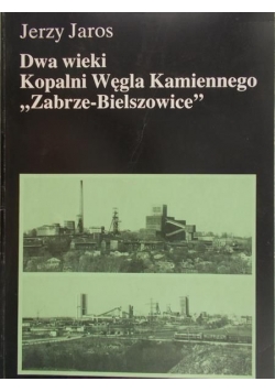 Dwa wieki kopalni węgla Kamiennego "Zabrze – Bielszowice"